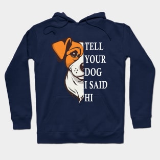 Tell Your Dog I Said Hi Funny Dog Quote Hoodie